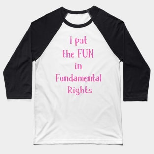 I put  the FUN  in  Fundamental  Rights Baseball T-Shirt